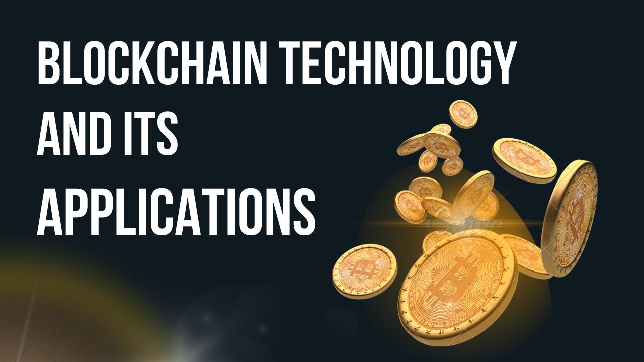 Blockchain Technology and Its Applications